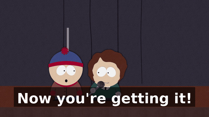 Now you're getting it!
