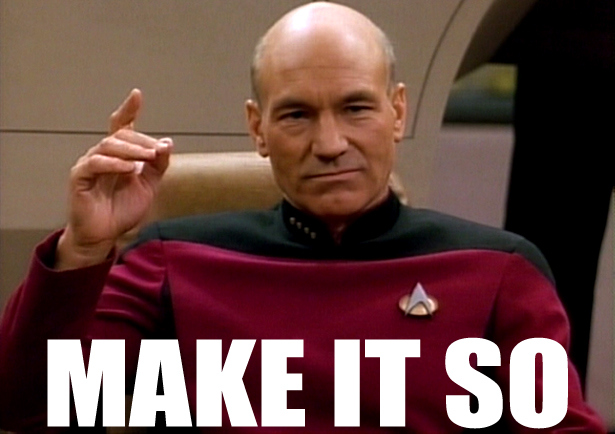 Jean Luc Picard saying "make it so."