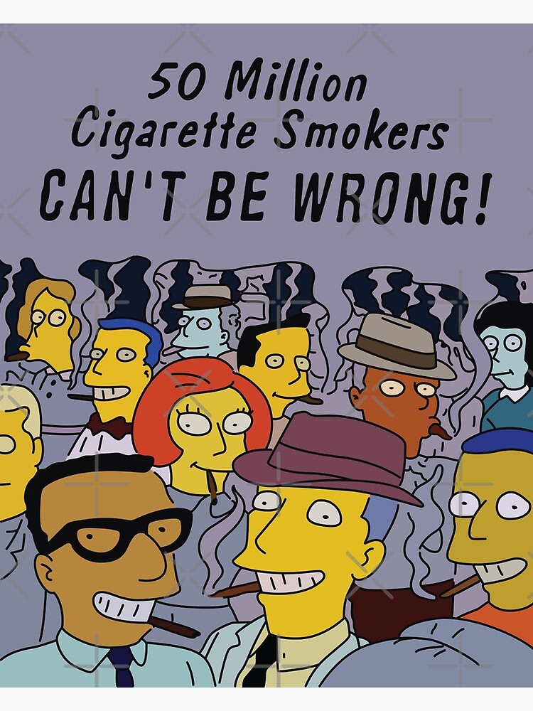 50 million cigarette smokers can't be wrong!