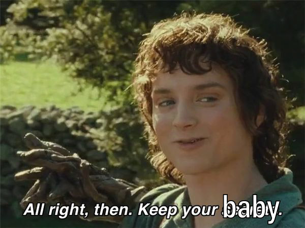 All right, then. Keep your secrets baby.